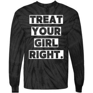 Treat Your Girl Right Funny Sarcastic Tie-Dye Long Sleeve Shirt