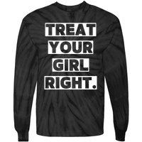 Treat Your Girl Right Funny Sarcastic Tie-Dye Long Sleeve Shirt