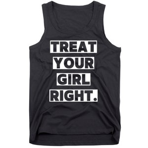 Treat Your Girl Right Funny Sarcastic Tank Top