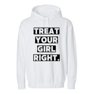 Treat Your Girl Right Funny Sarcastic Garment-Dyed Fleece Hoodie