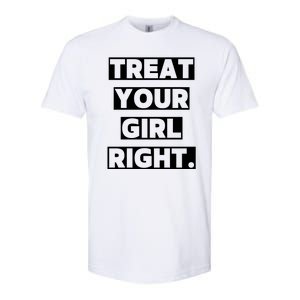 Treat Your Girl Right Funny Sarcastic Softstyle CVC T-Shirt