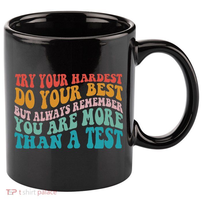 Try Your Hardest Do Your Best Teacher Te Day 11oz C Handle Ceramic Mug