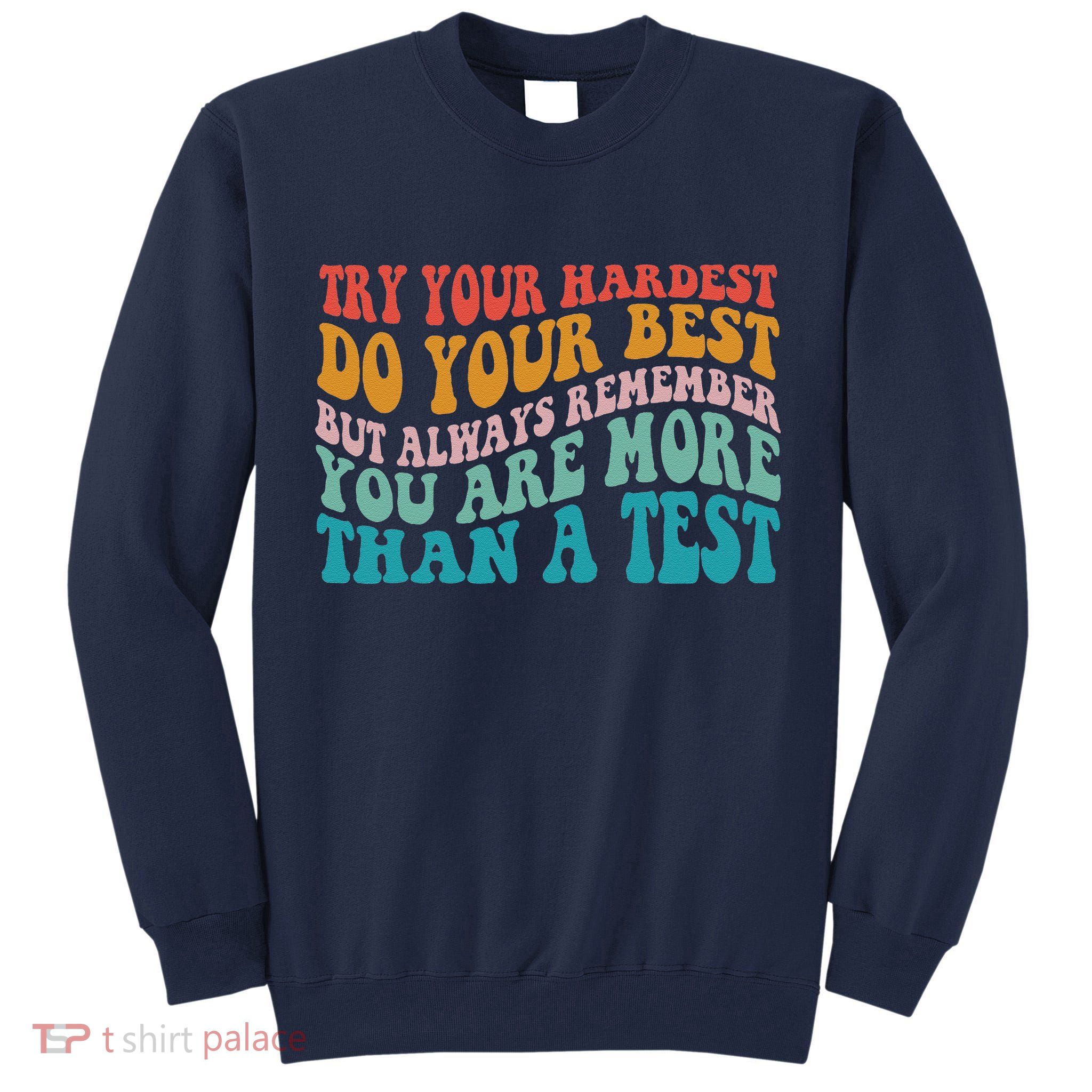 Try Your Hardest Do Your Best Teacher Te Day Tall Sweatshirt