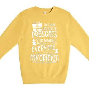 This Year Instead Of Gifts IM Giving Everyone My Opinion Premium Crewneck Sweatshirt