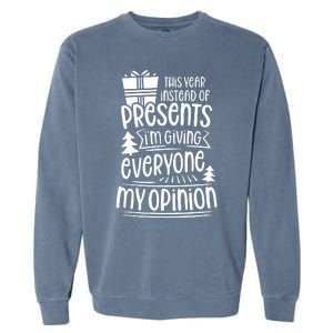 This Year Instead Of Gifts IM Giving Everyone My Opinion Garment-Dyed Sweatshirt