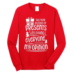 This Year Instead Of Gifts IM Giving Everyone My Opinion Long Sleeve Shirt