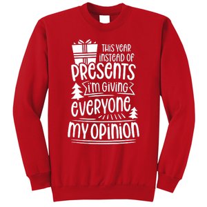 This Year Instead Of Gifts IM Giving Everyone My Opinion Sweatshirt