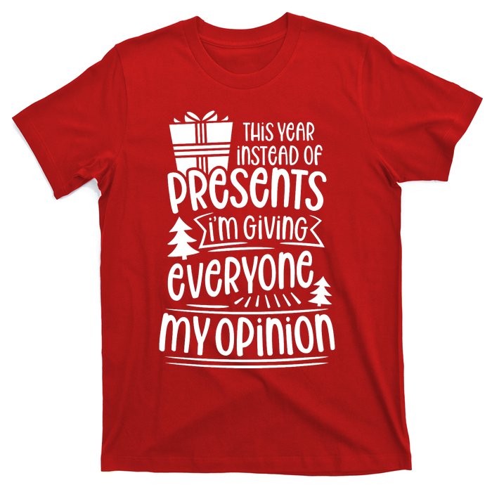 This Year Instead Of Gifts IM Giving Everyone My Opinion T-Shirt