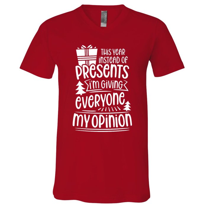 This Year Instead Of Gifts IM Giving Everyone My Opinion V-Neck T-Shirt