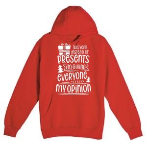 This Year Instead Of Gifts IM Giving Everyone My Opinion Premium Pullover Hoodie