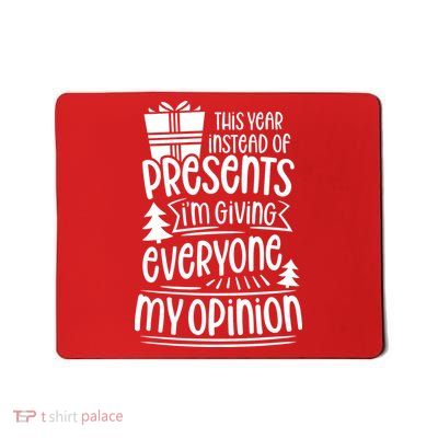 This Year Instead Of Gifts IM Giving Everyone My Opinion Mousepad