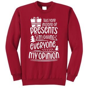 This Year Instead Of Gifts IM Giving Everyone My Opinion Tall Sweatshirt