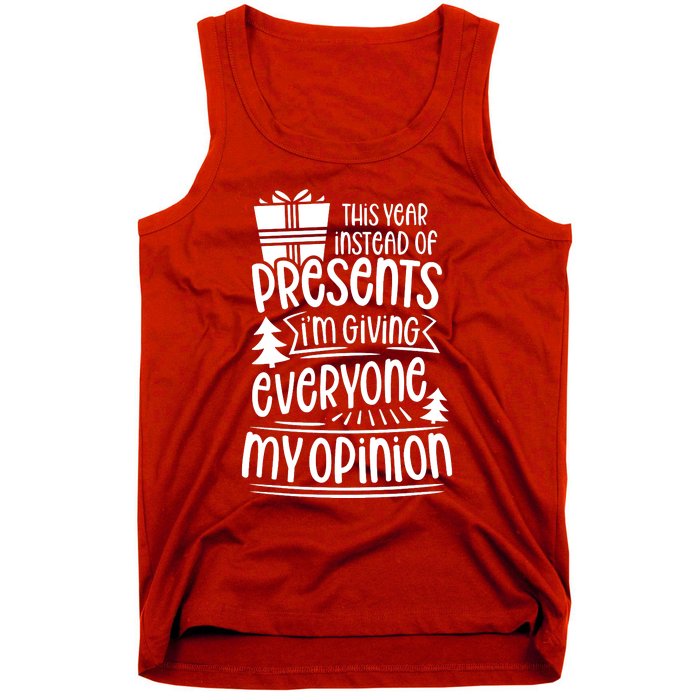 This Year Instead Of Gifts IM Giving Everyone My Opinion Tank Top