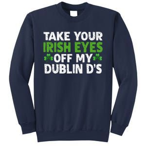 Take Your Irish Eyes Off My Dublin D's Gift Sweatshirt