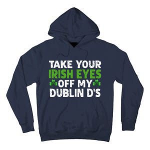 Take Your Irish Eyes Off My Dublin D's Gift Tall Hoodie