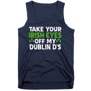 Take Your Irish Eyes Off My Dublin D's Gift Tank Top