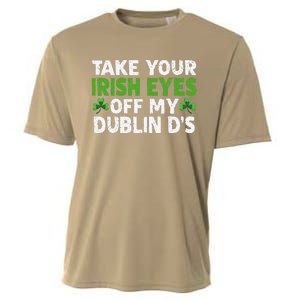 Take Your Irish Eyes Off My Dublin D's Gift Cooling Performance Crew T-Shirt