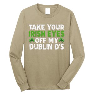 Take Your Irish Eyes Off My Dublin D's Gift Long Sleeve Shirt