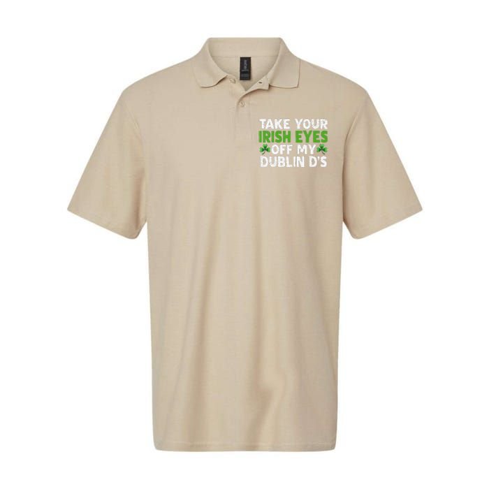 Take Your Irish Eyes Off My Dublin D's Gift Softstyle Adult Sport Polo