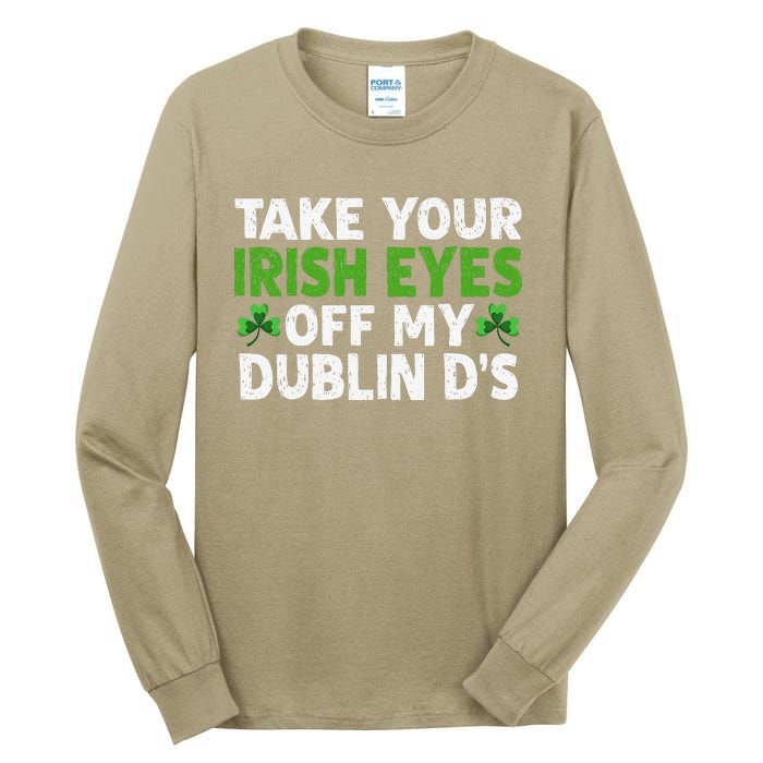 Take Your Irish Eyes Off My Dublin D's Gift Tall Long Sleeve T-Shirt