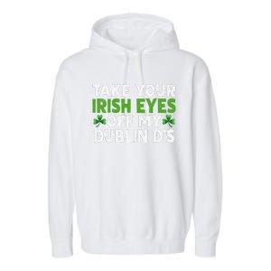 Take Your Irish Eyes Off My Dublin D's Gift Garment-Dyed Fleece Hoodie