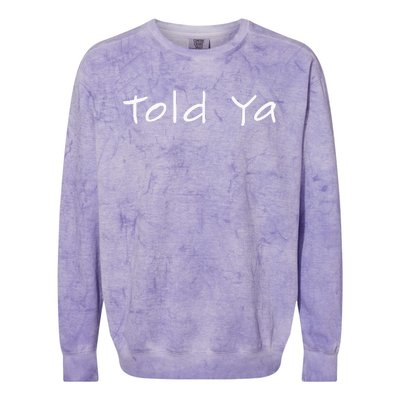 Told Ya I Told You So Sarcastic Quote Funny Im Always Right Colorblast Crewneck Sweatshirt