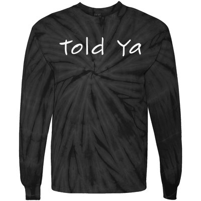 Told Ya I Told You So Sarcastic Quote Funny Im Always Right Tie-Dye Long Sleeve Shirt