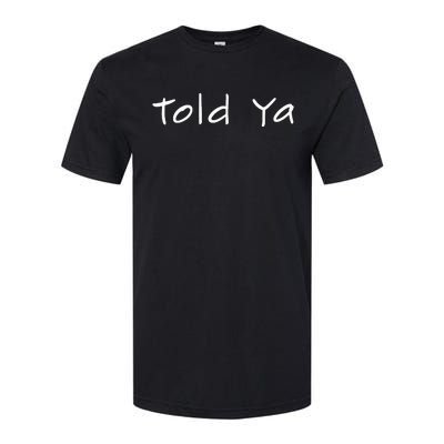 Told Ya I Told You So Sarcastic Quote Funny Im Always Right Softstyle® CVC T-Shirt