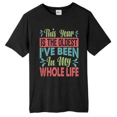 This Year Is The Oldest IVe Been In My Whole Life Funny Gift Tall Fusion ChromaSoft Performance T-Shirt