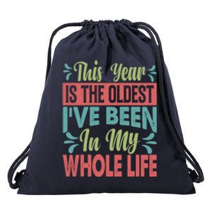 This Year Is The Oldest IVe Been In My Whole Life Funny Gift Drawstring Bag