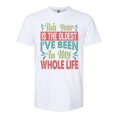 This Year Is The Oldest IVe Been In My Whole Life Funny Gift Softstyle® CVC T-Shirt