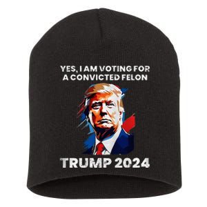 Trump Yes I Am Voting For A Convicted Felon Short Acrylic Beanie