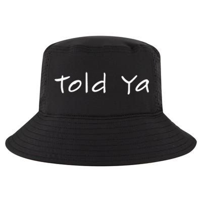 Told Ya I Told You So Sarcastic Quote Funny Im Always Right Cool Comfort Performance Bucket Hat