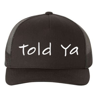 Told Ya I Told You So Sarcastic Quote Funny Im Always Right Yupoong Adult 5-Panel Trucker Hat