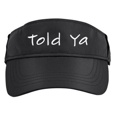 Told Ya I Told You So Sarcastic Quote Funny Im Always Right Adult Drive Performance Visor