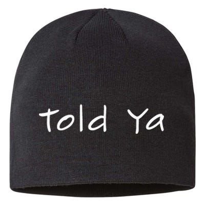 Told Ya I Told You So Sarcastic Quote Funny Im Always Right Sustainable Beanie