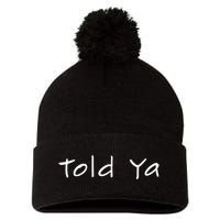 Told Ya I Told You So Sarcastic Quote Funny Im Always Right Pom Pom 12in Knit Beanie