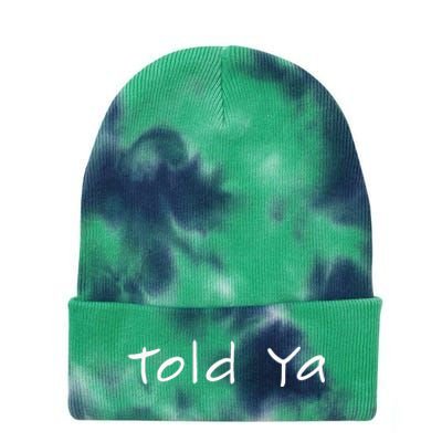 Told Ya I Told You So Sarcastic Quote Funny Im Always Right Tie Dye 12in Knit Beanie