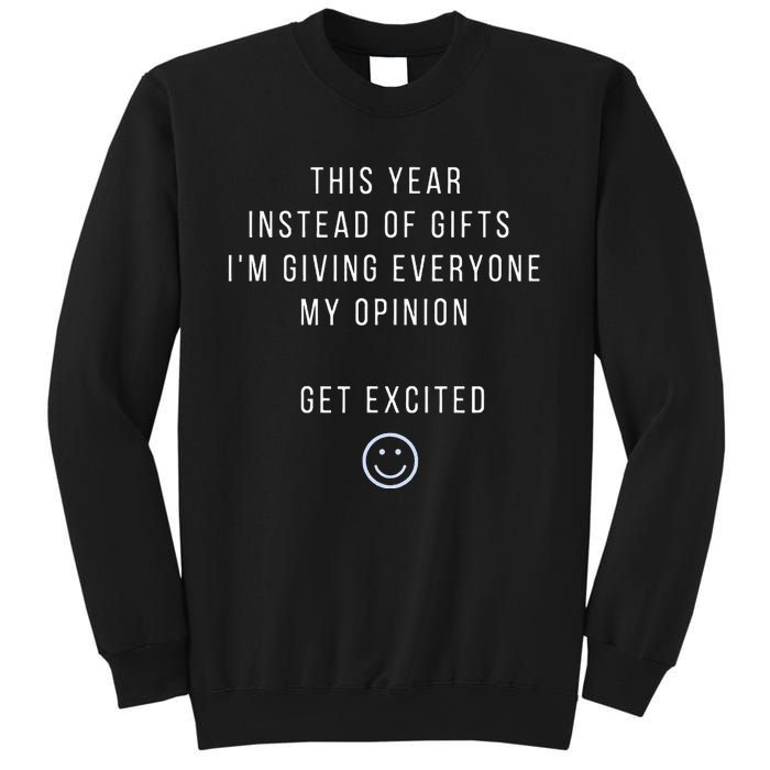 This Year Instead Of Gifts IM Giving Everyone My Opinion Sweatshirt