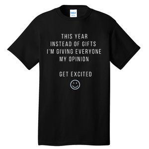 This Year Instead Of Gifts IM Giving Everyone My Opinion Tall T-Shirt