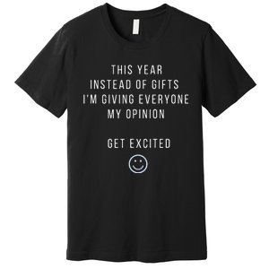 This Year Instead Of Gifts IM Giving Everyone My Opinion Premium T-Shirt