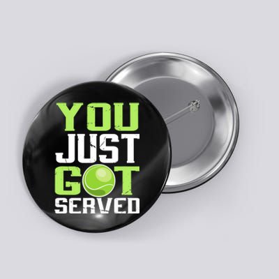 Tennis You Just Got Served Tennis Fans Button