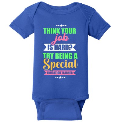 Think Your Job Is Hard Try Being A Special Education Teacher Gift Baby Bodysuit