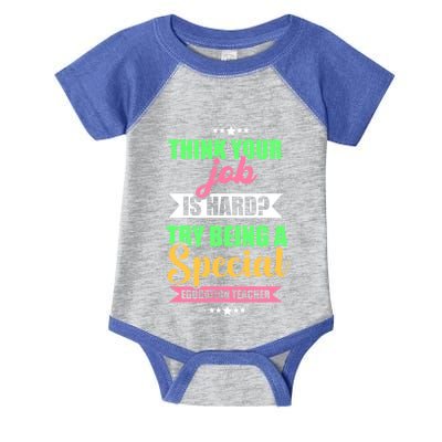 Think Your Job Is Hard Try Being A Special Education Teacher Gift Infant Baby Jersey Bodysuit