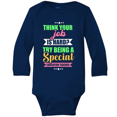 Think Your Job Is Hard Try Being A Special Education Teacher Gift Baby Long Sleeve Bodysuit