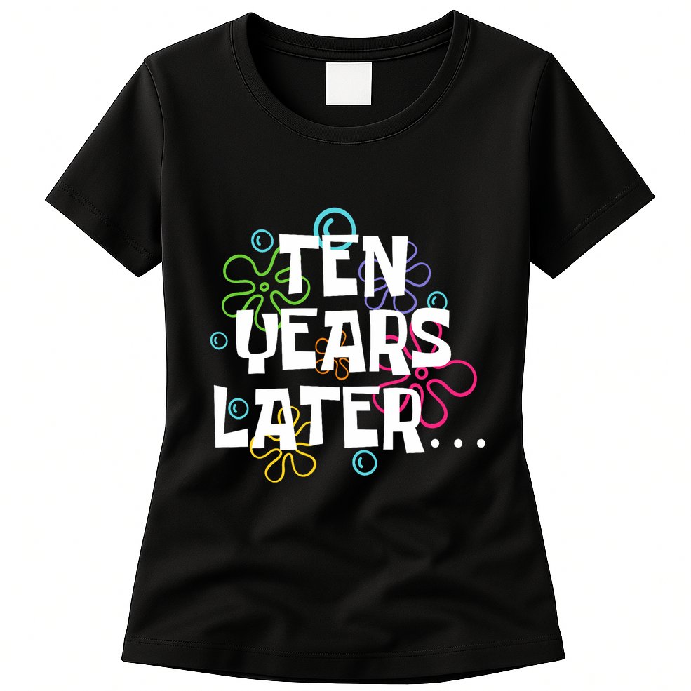 Ten Years Later Funny Meme 10 Years Old 10th Birthday Party Womens T-Shirt