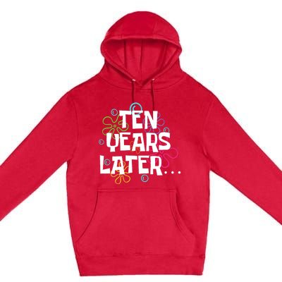 Ten Years Later Funny Meme 10 Years Old 10th Birthday Party Premium Pullover Hoodie