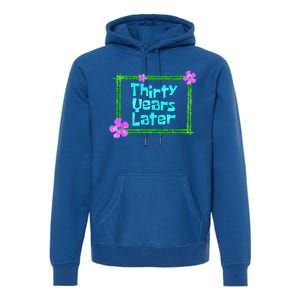 Thirty Years Later Funny 30 Year Old Birthday Party Premium Hoodie