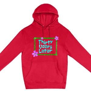 Thirty Years Later Funny 30 Year Old Birthday Party Premium Pullover Hoodie