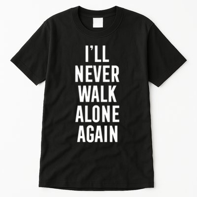 Thank You Luv ILl Never Walk Alone Again Tall T-Shirt